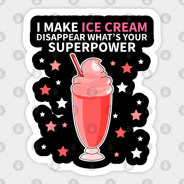I Make Ice Cream Disappear What's Your Superpower Ice Cream Lover